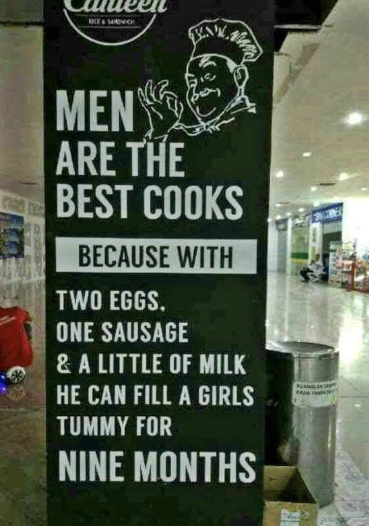 A sign reads &quot;men are the best cooks because with two eggs, one sausage, and a little of milk, he can fill a girl&#x27;s tummy for nine months&quot;