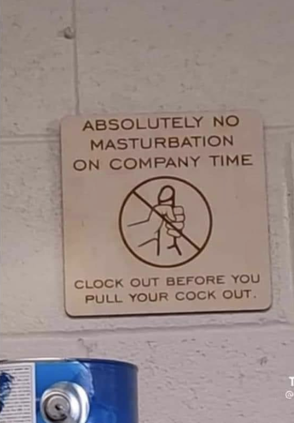 A sign features an image of a hand holding a penis with a cross drawn over it and says &quot;clock out before you pull your cock out&quot;