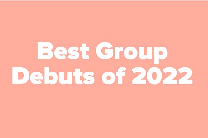 &quot;Best Group Debuts of 2022&quot;