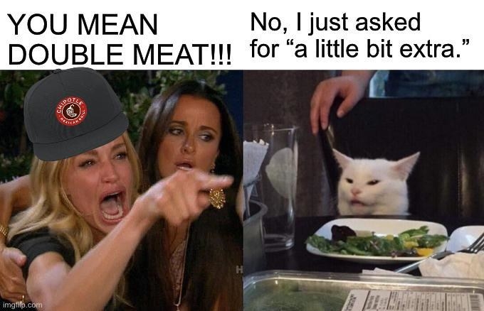meme of a woman yelling at a cat asking for extra meat