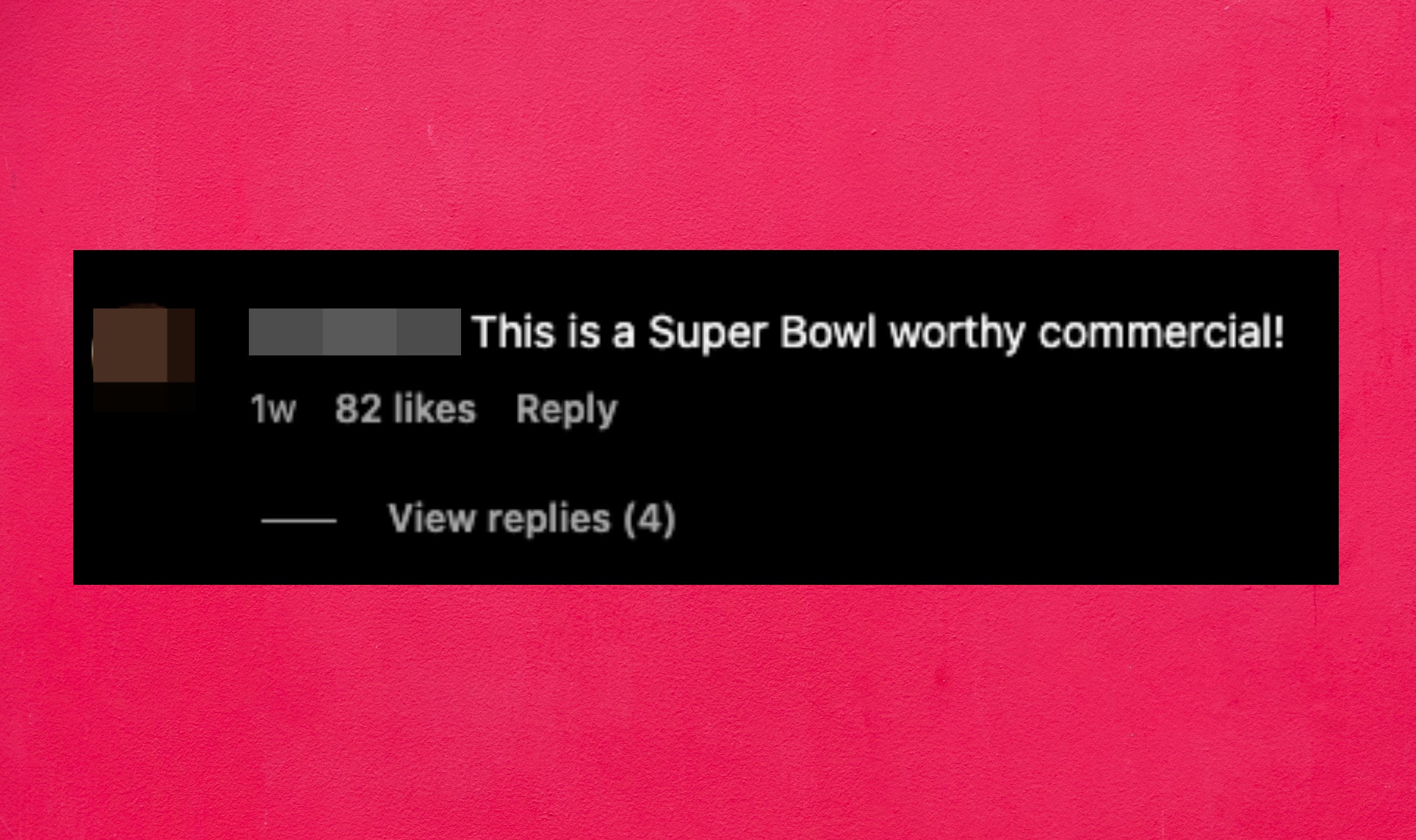 instagram comment: this is a super bowl worthy commercial!