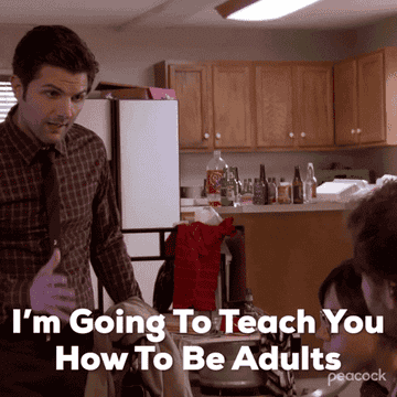 A person talking to others with the caption &quot;I&#x27;m going to teach you how to be adults.&quot;