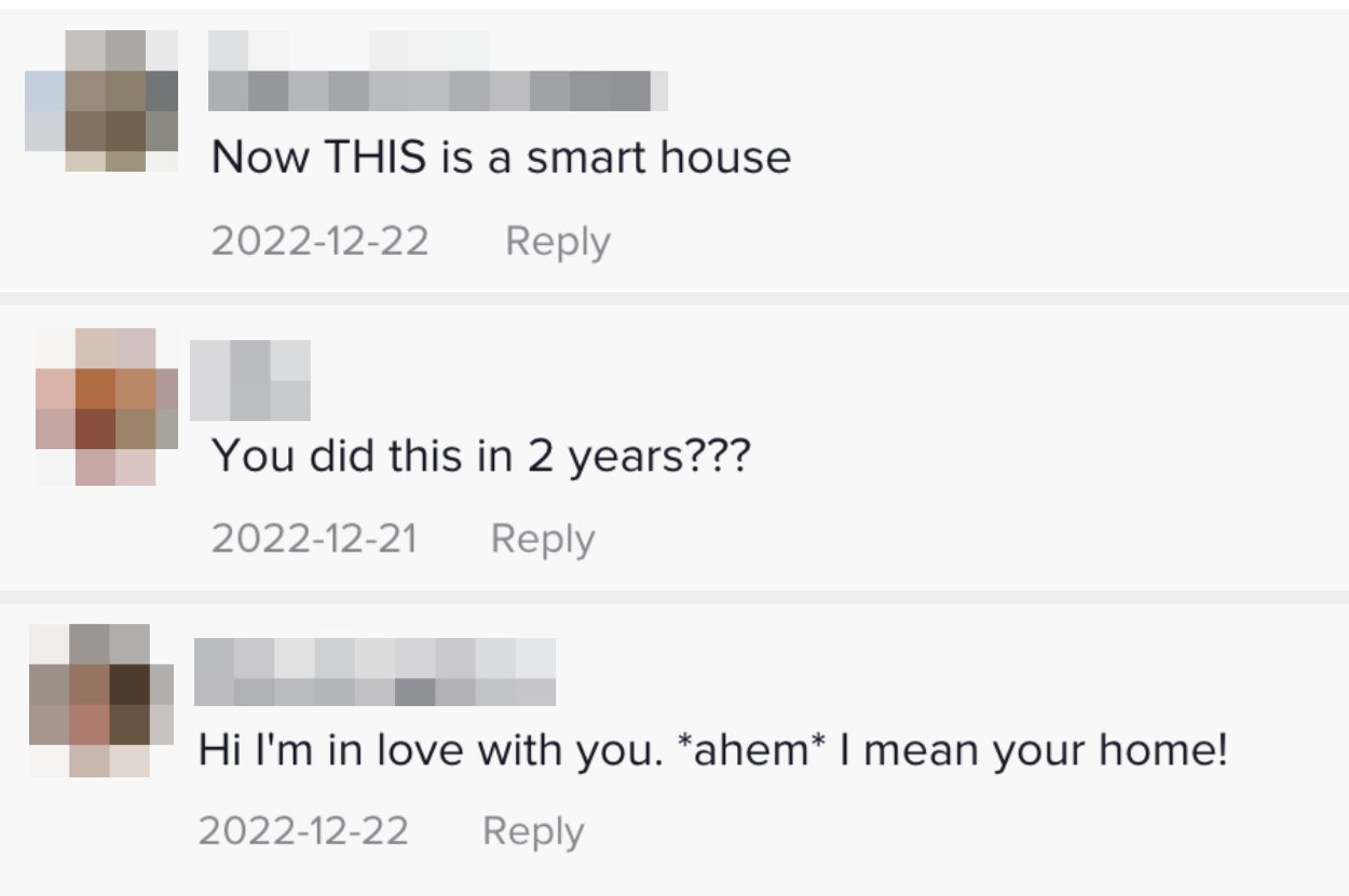 Comments: &quot;Now this is a smart house&quot; &quot;You did this in 2 years?&quot; &quot;Hi I&#x27;m in love with you ahem I mean your home&quot;