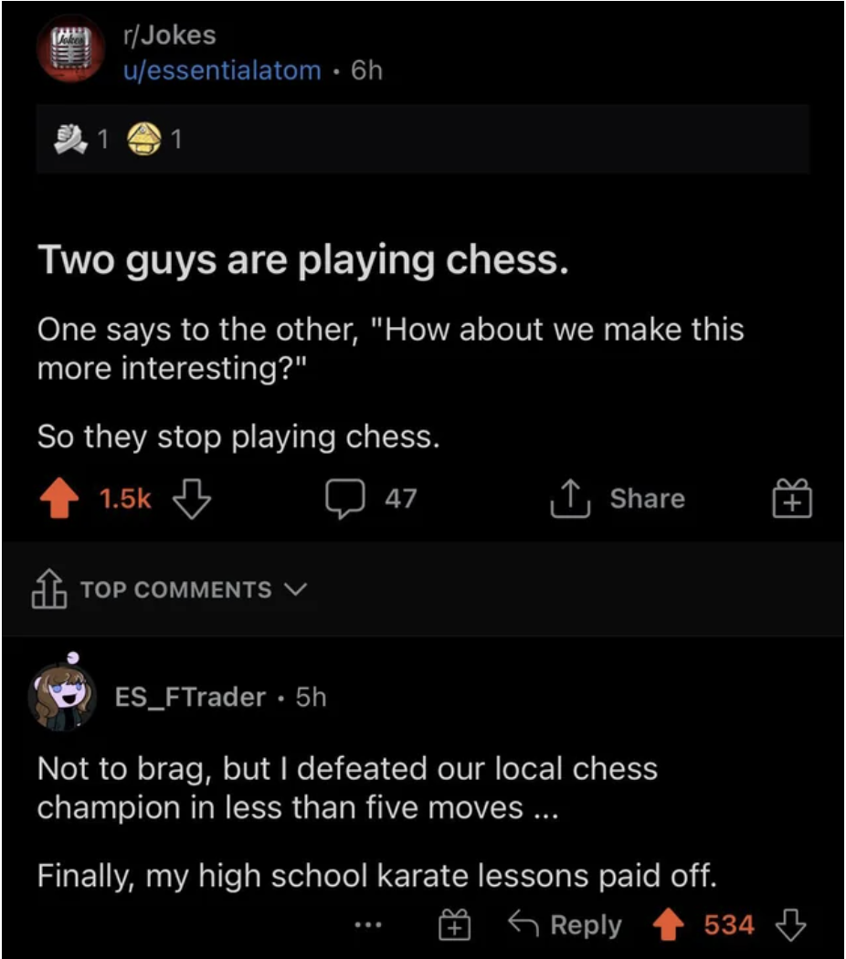 Any person makes a chess silly story, and the commenter responds "I defeated our local chess champion in much less than five moves, finally my excessive faculty karate lessons paid off"