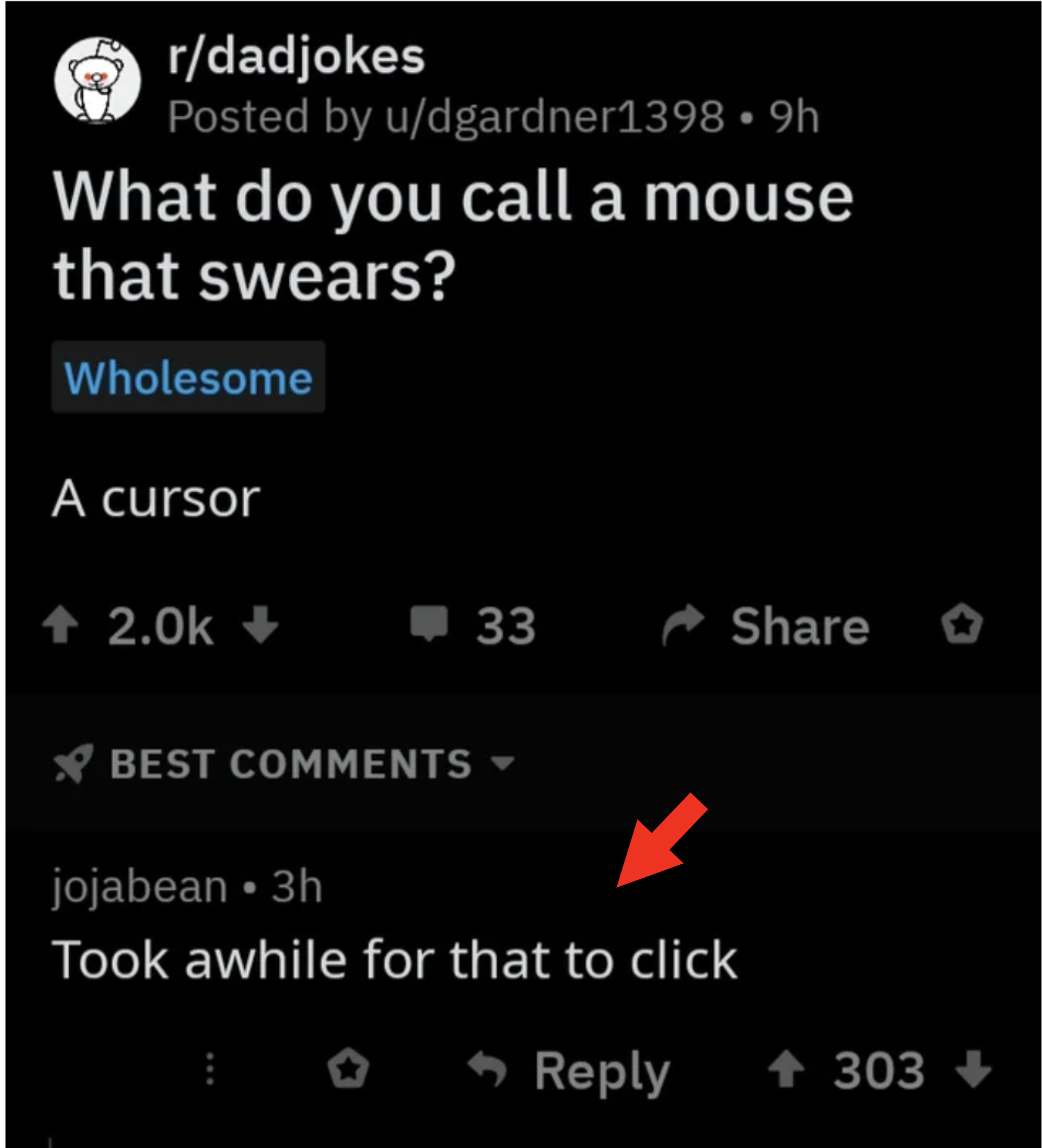 The joke says &quot;What do you call a mouse that swears? A cursor&quot; but spelled like the cursor of a computer mouse, and the commenter responds &quot;took a while for that to click&quot;