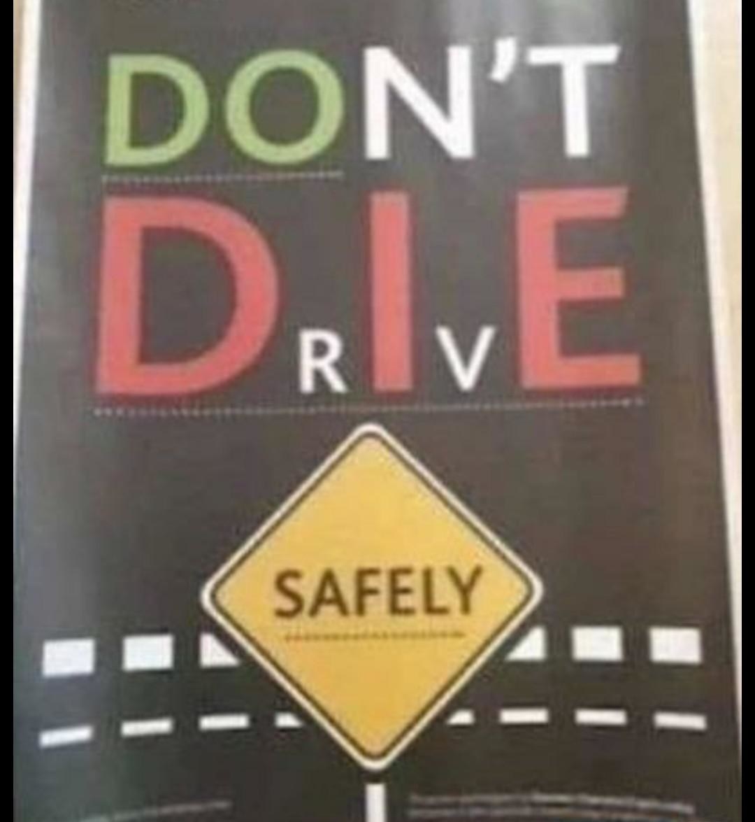 weirdly colored sign that says &quot;don&#x27;t drive safely&quot;