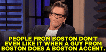 man saying, people from boston don&#x27;t even like it when a guy from boston does the boston accent