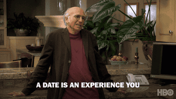 a man saying &quot;A date is an experience you have with another person that makes you appreciate being alone&quot;