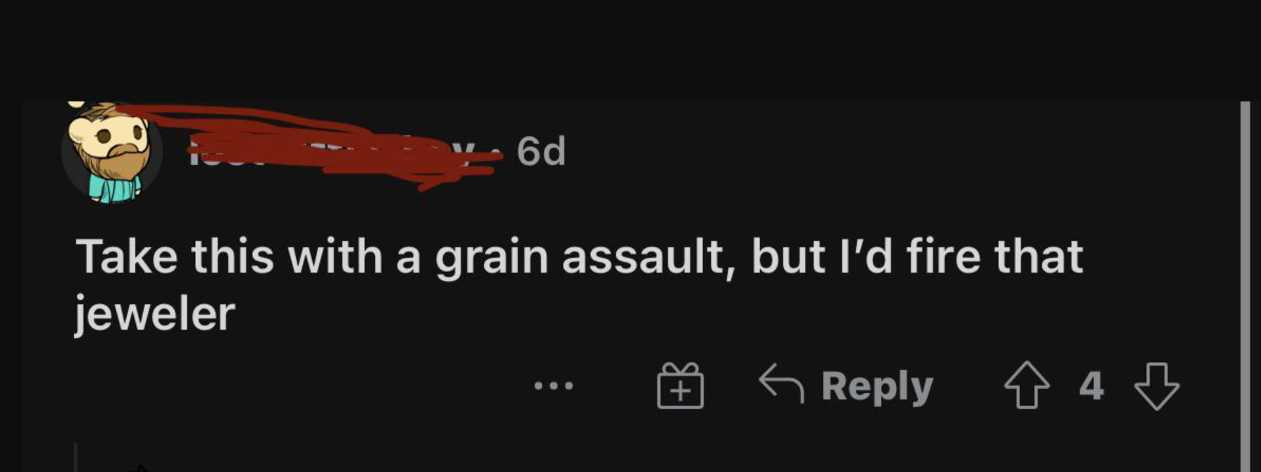 person who thinks the saying is grain assault and not a grain of salt