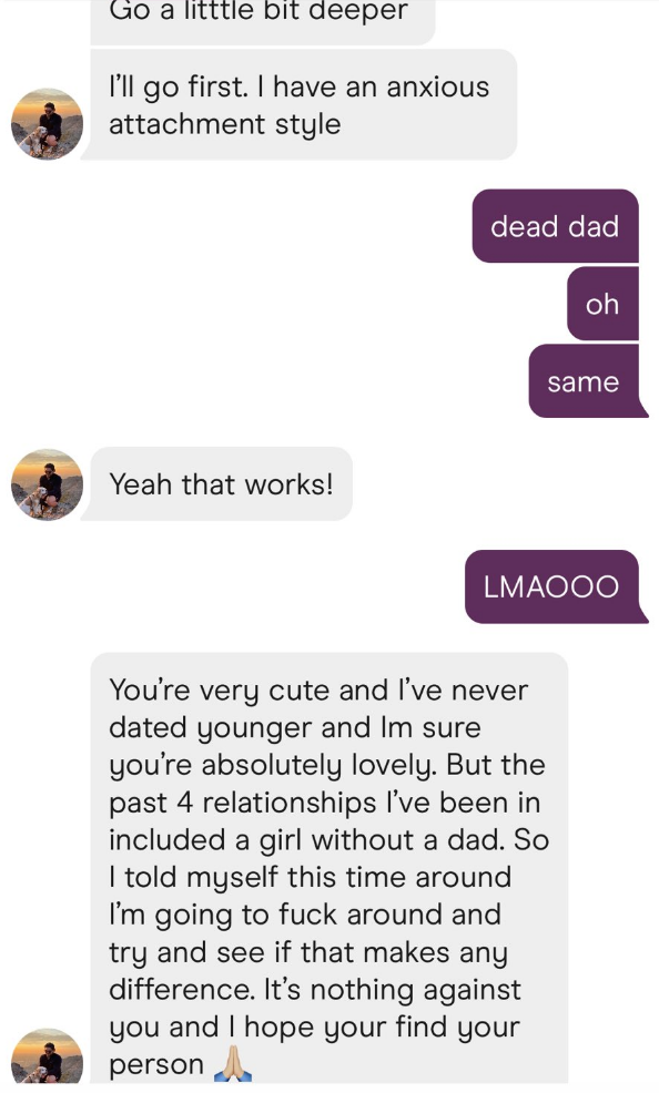 Person says their dad is dead, and the other person says they&#x27;re very cute but their past 4 relationships have included a girl w/o a dad, so they told themselves this time they&#x27;re going to fuck around and see if that makes a difference