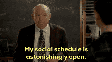 A man is saying &quot;my social schedule is astonishingly open&quot;