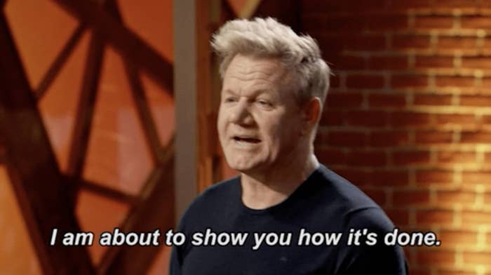 Gordon Ramsay saying, &quot;I am about to show you how it&#x27;s done&quot;