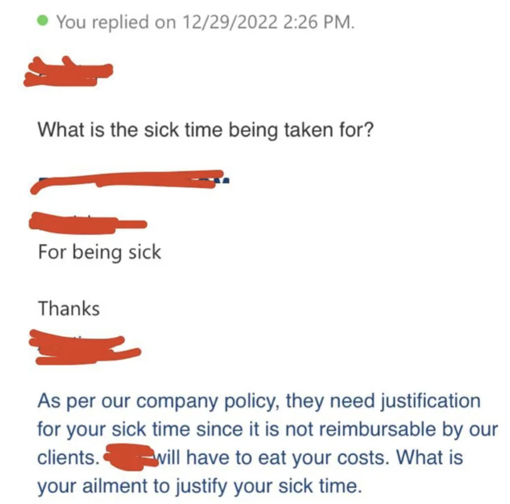 Text message asking them what they want a sick day and what is the ailment to justify their sick time, because it&#x27;s not reimbursable by the company&#x27;s clients