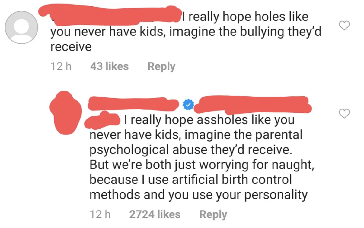 someone responding to rude comment by saying they hope the person doesn&#x27;t have kids because of the parental psychological abuse they&#x27;d receive