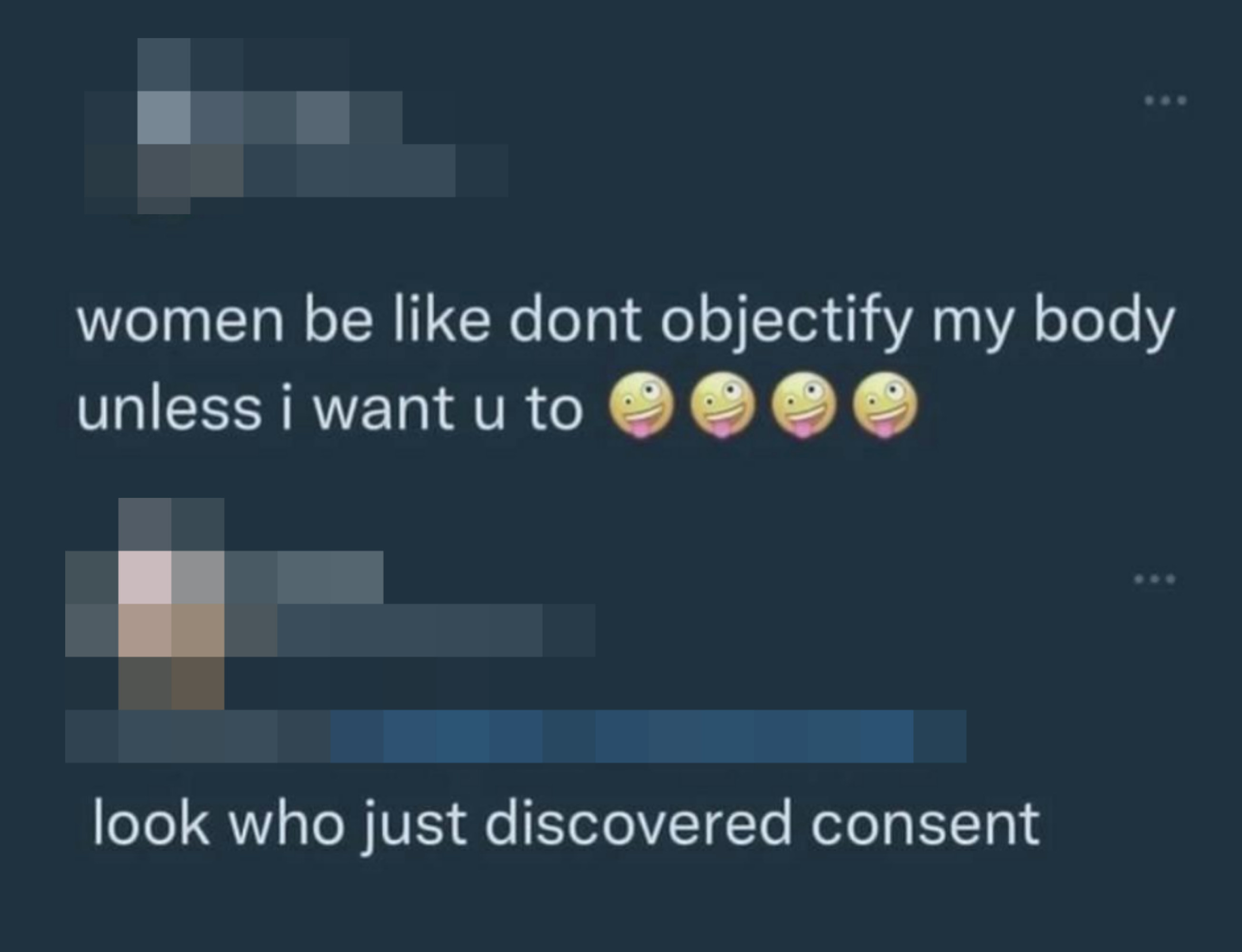 &quot;women be like don&#x27;t objectify my body unless i want you to&quot; and someone responds, look who just discovered consent