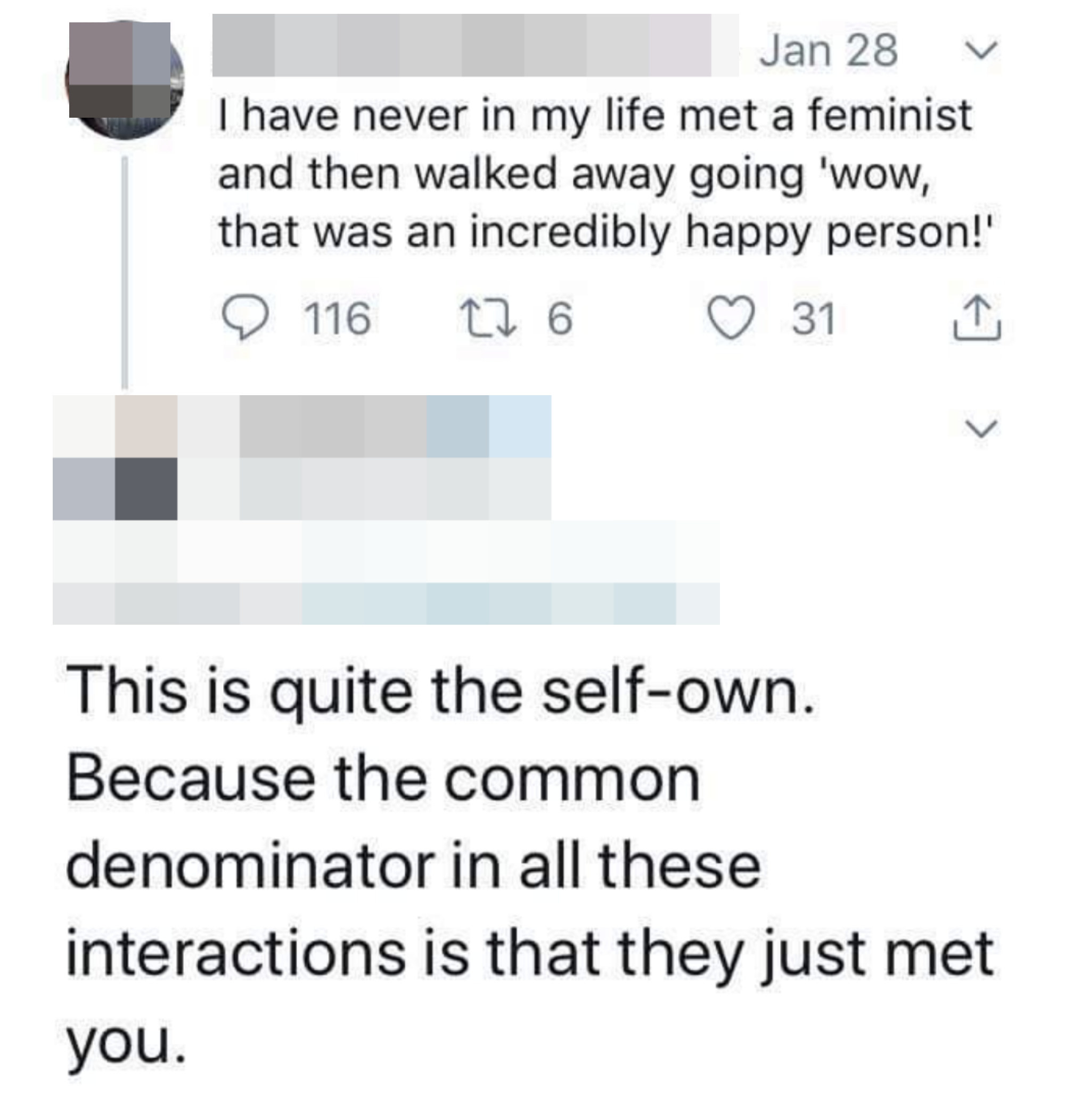 man saying he&#x27;s never left meeting a feminst thinking thats a happy person and someone calling him out to say this is quite the self own since the common denominator is that they just met him