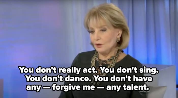 Barbara Walters with the caption, &quot;You don&#x27;t really act, you don&#x27;t sing, you don&#x27;t dance, you don&#x27;t have any — forgive me — any talent&quot;