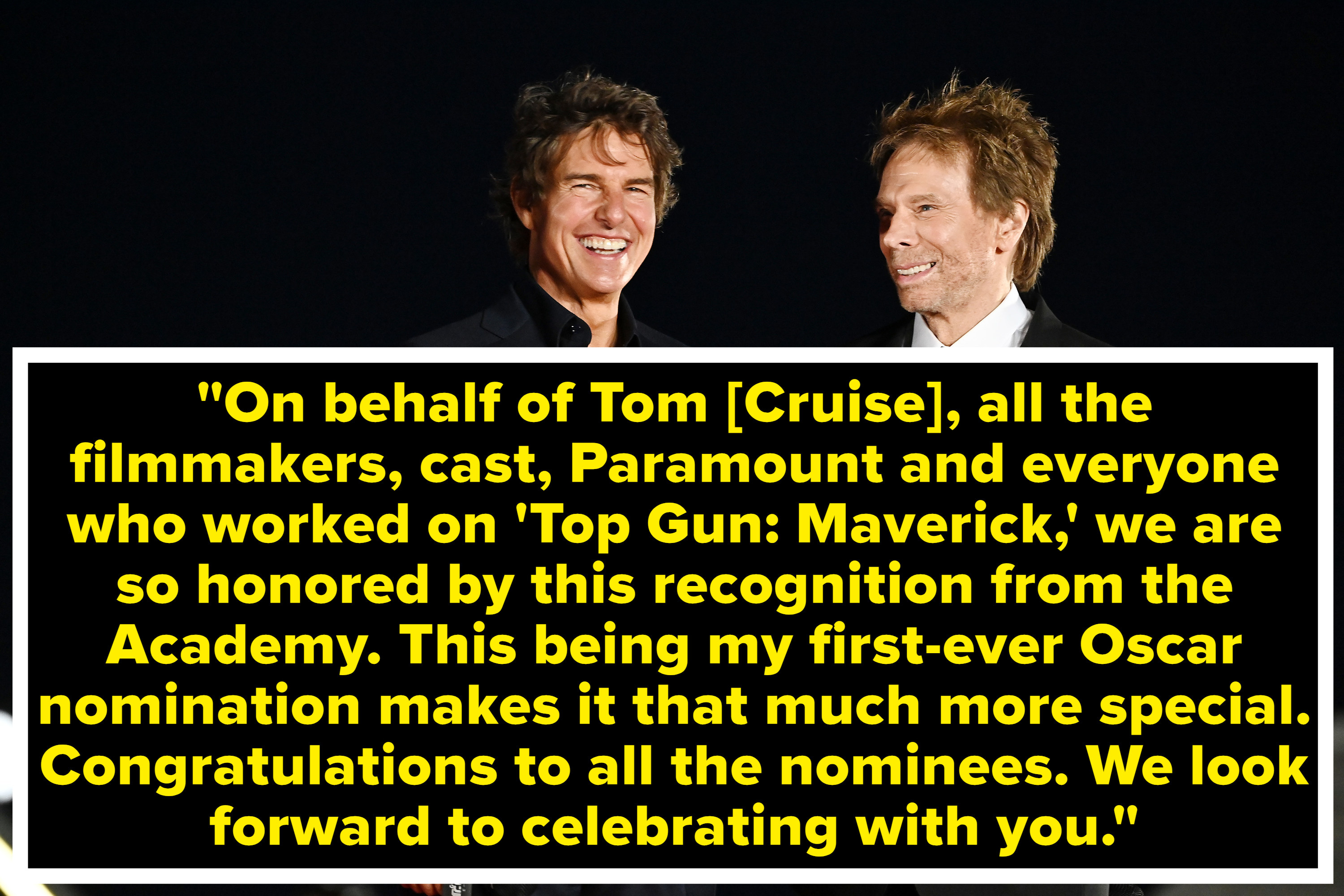 On behalf of Tom [Cruise], all the filmmakers, cast, Paramount and everyone who worked on &#x27;&#x27;Top Gun: Maverick,&#x27; we are so honored by this recognition from the Academy&quot;