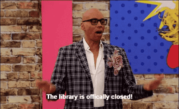 RuPaul saying &quot;The library is officially closed!&quot;