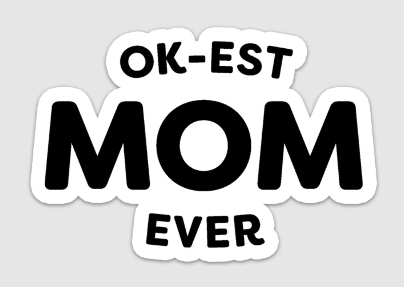 the sticker that says ok-est mom ever