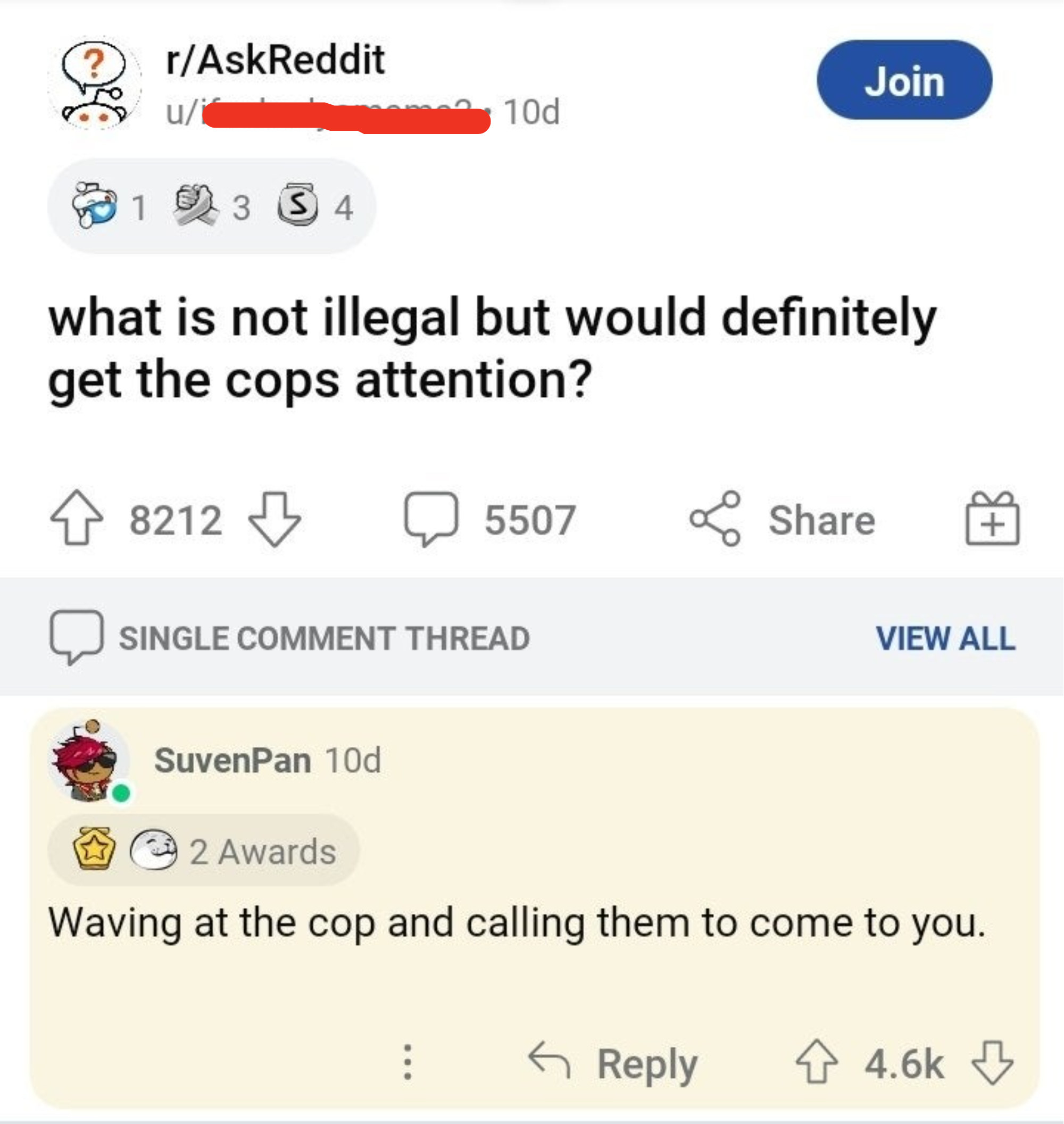 Someone asks what&#x27;s not illegal but would get a cop&#x27;s attention, and someone responds waving at them and calling them to come to you