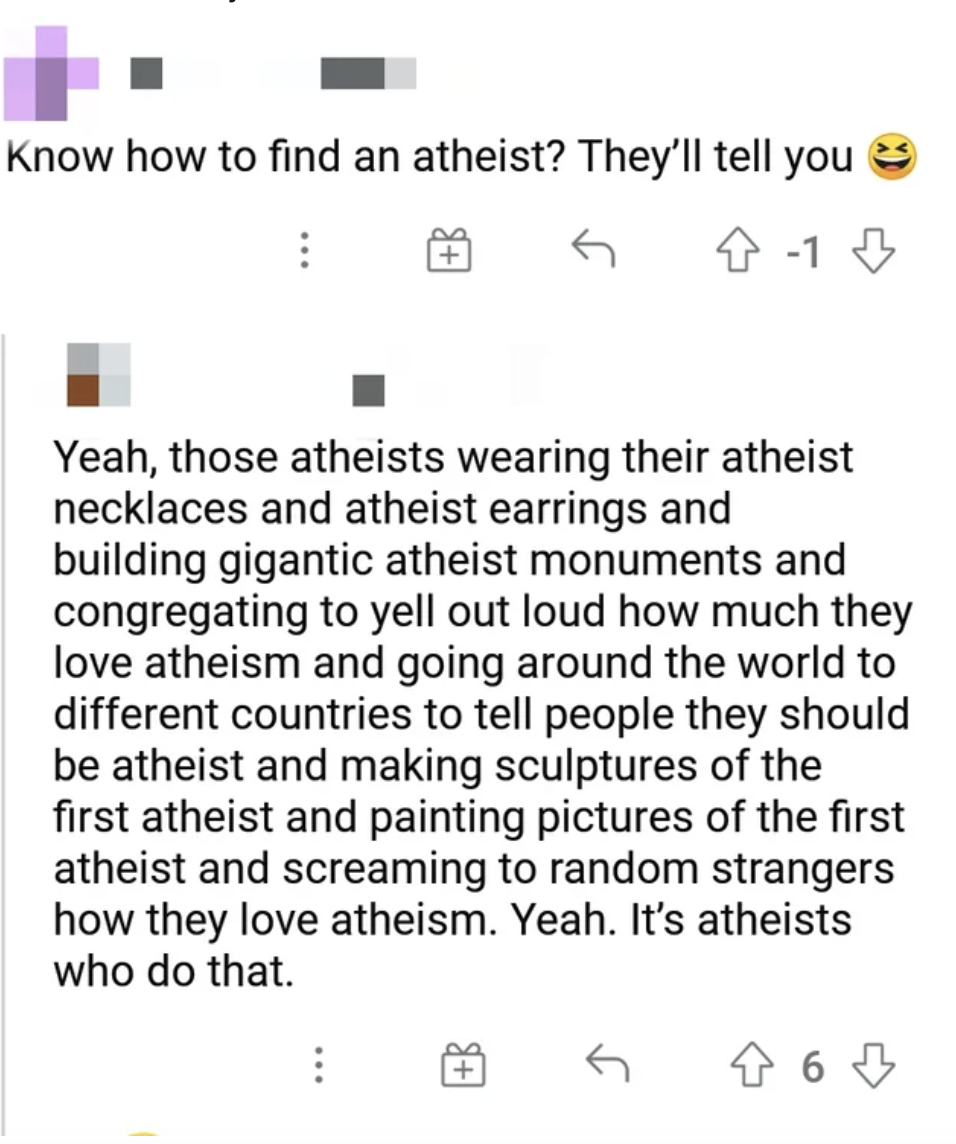 &quot;Know how to find an atheist? They&#x27;ll tell you.&quot;