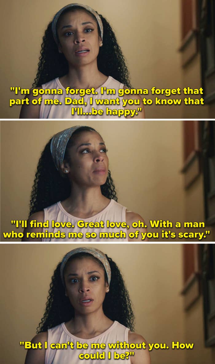 character saying, i'm gonna forget that part of me, dad. I want you to know that i'll be happy. i'll find love. great love with a man who reminds me so much of you it's scary.