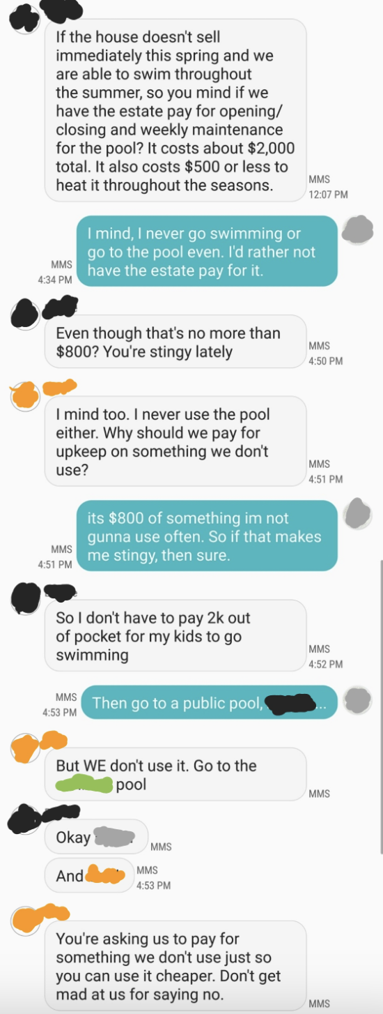 sibling one wanting the estate to pay for use and maintenance of the pool and sibling two saying she minds the money being spent that way on something they don&#x27;t use