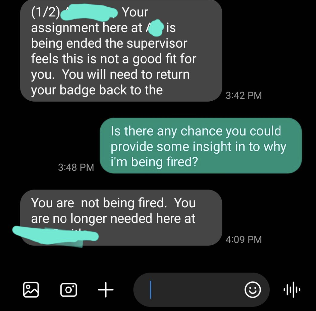 The first message tells the new hire they&#x27;re not the right fit, the employee asks why they&#x27;re being fired, and the other person responds &quot;you are not being fired, you are no longer needed here&quot;