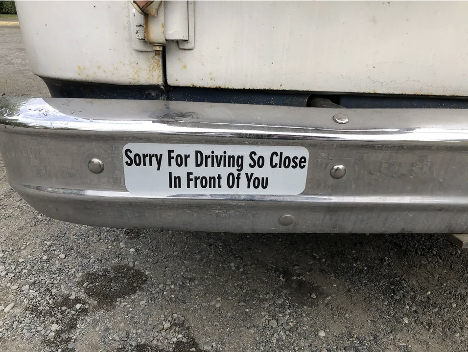 sticker that reads &quot;sorry for driving so close in front of you&quot;