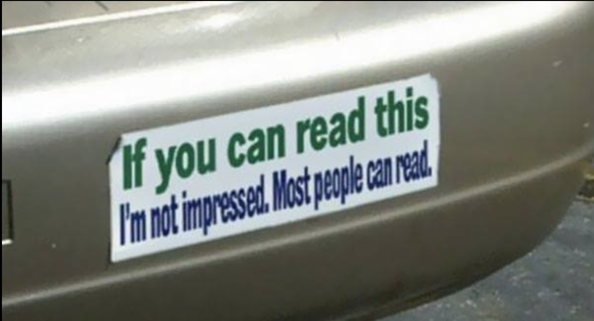 sticker that reads &quot;if you can read this I&#x27;m not impressed. Most people can read.&quot;