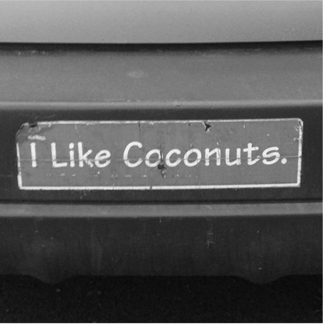 bumper sticker that says &quot;I like coconuts.&quot;