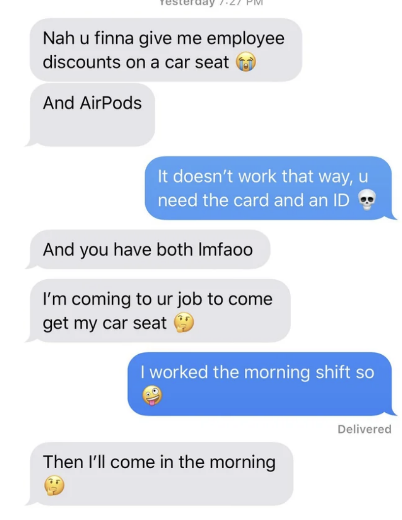 Former coworker demands the employee discount on car seats and AirPods and says they&#x27;re coming to the job so the employee can use their card and ID for them