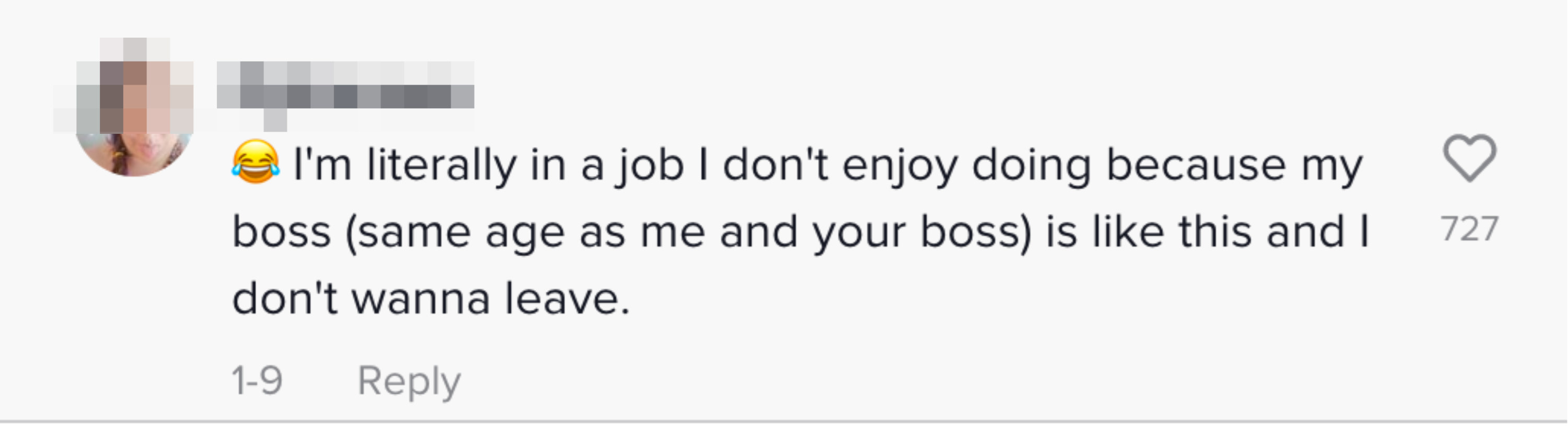 &quot; [laughing, crying emoji] I&#x27;m literally in a job I don&#x27;t enjoy doing because my boss (same age as me and your boss) is like this and I don&#x27;t wanna leave&quot;