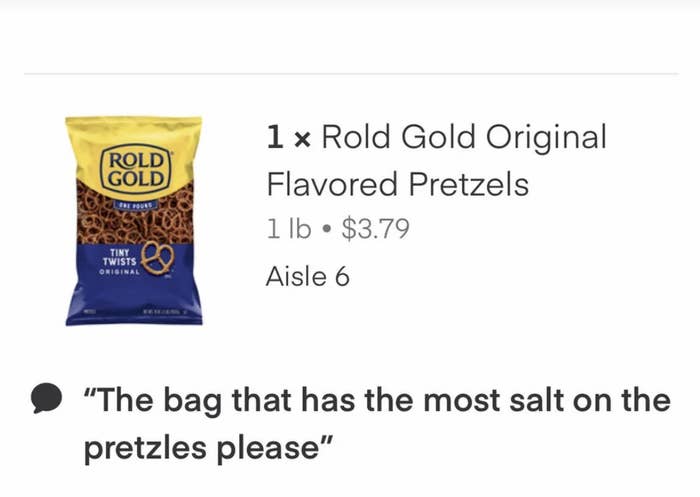 for a bag of pretzels: the bag that has te most salt on the pretzels please&quot;