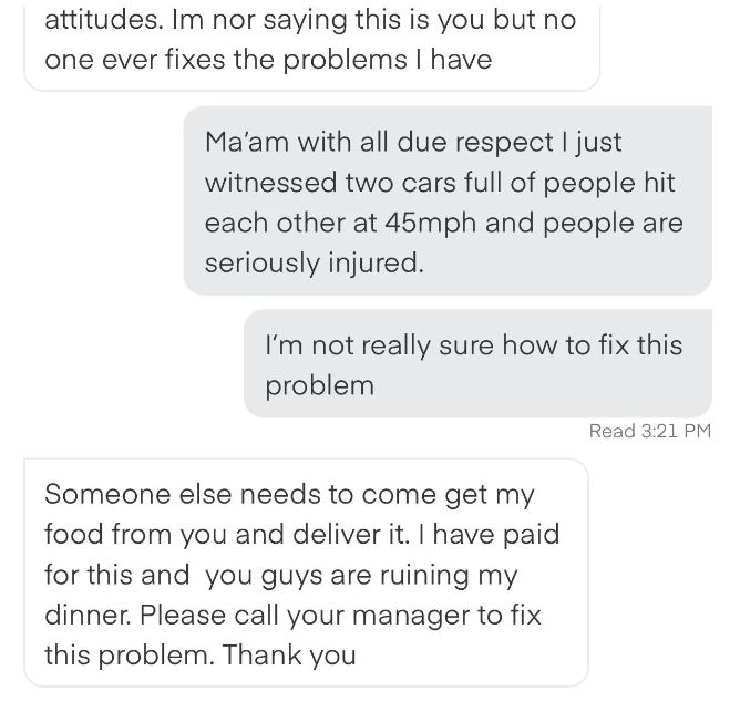 shopper saying with all due respect, a bad accident happened that they witnessed and people are injured so they&#x27;re not sure how the customer wants them to fix it and the customer saying another shopper should pick it up and deliver
