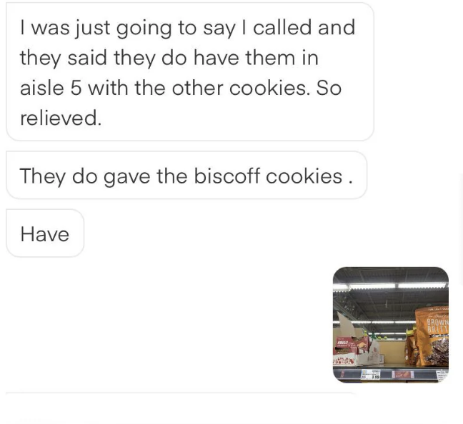 customer saying they called the store and were told where the cookies are and should be there and the shopper sending back a photo of the empty spot where the cookies would have been
