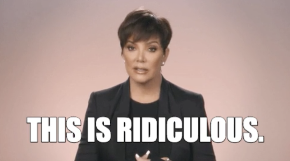 kris jenner saying, &quot;this is ridiculous&quot;