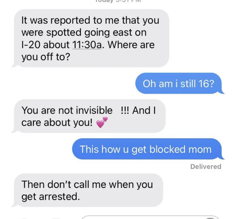 The parent says it was reported to them that their child was spotted on the highway and asks where they&#x27;re going; the 40-year-old child says &quot;this is how you get blocked mom&quot;