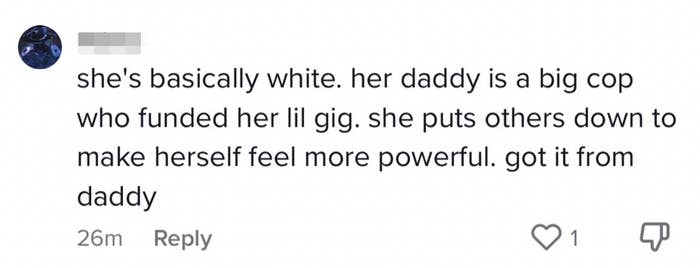 &quot;she&#x27;s basically white. her daddy is a big cop who funded her lil gig. she puts others down to make herself feel more powerful. got it from daddy&quot;