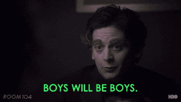 man saying, boys will be boys