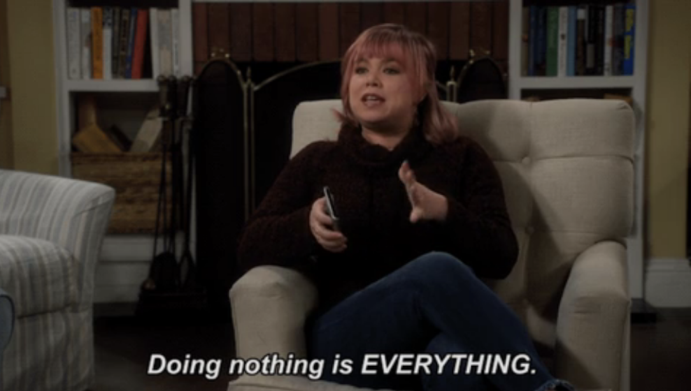 &quot;Doing nothing is EVERYTHING.&quot;