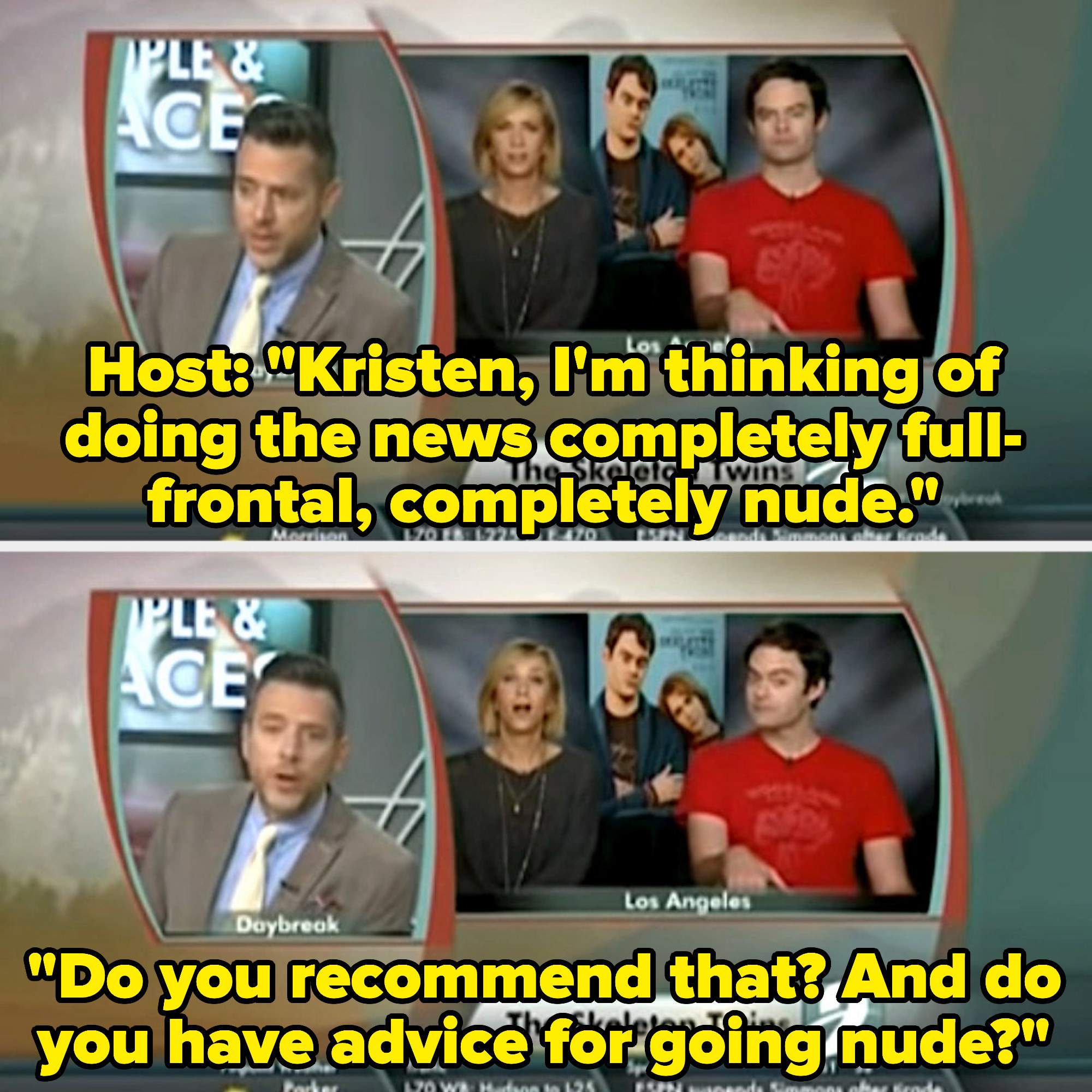 host asking kristen if she recommends for him to do the news fully nude?
