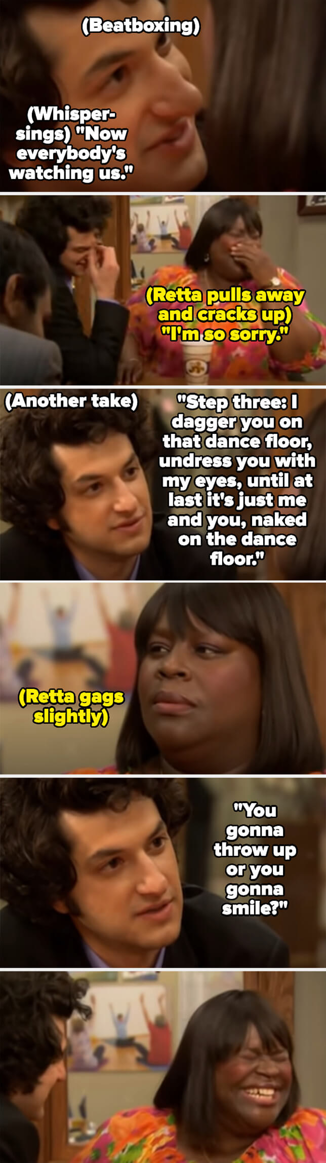 Ben says his lines, including &quot;Now everybody&#x27;s watching us&quot; and says how it&#x27;s eventually just the two of them naked on the dance floor, as Retta laughs