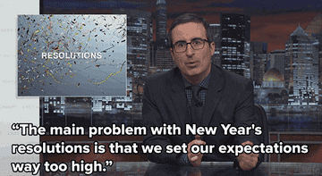 John Oliver saying, &quot;The main problem with New Year&#x27;s resolutions is that we set our expectations way too high&quot;