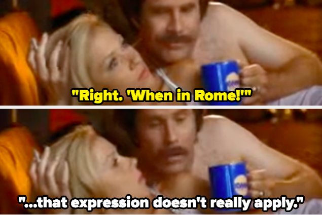 A man saying &quot;When in Rome&quot; and a woman saying &quot;That expression doesnt really apply&quot;