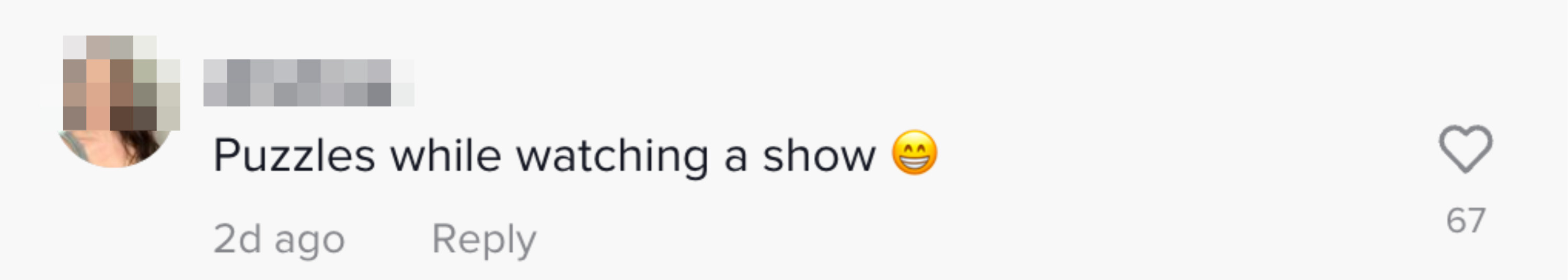 This person said &quot;Puzzles while watching a show&quot;