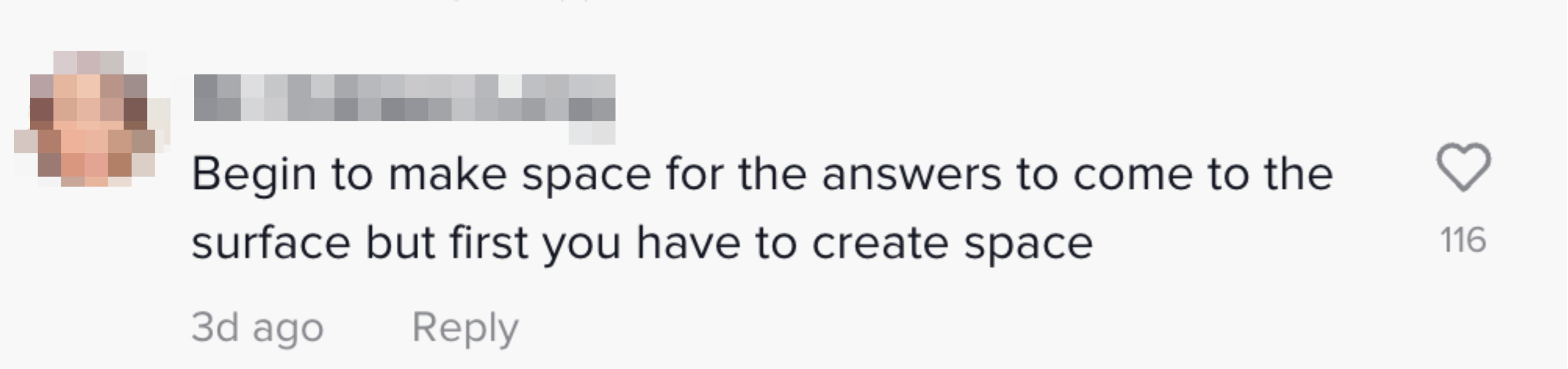 Begin to make space for the answers to come to the surface but first you have to create space