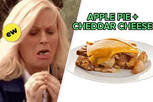 leslie knope grossed out on the left and apple pie with cheddar cheese on the right