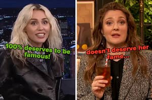 On the left, Miley Cyrus labeled 100 percent deserves to be famous, and on the right, Drew Barrymore labeled doesn't deserve her fame